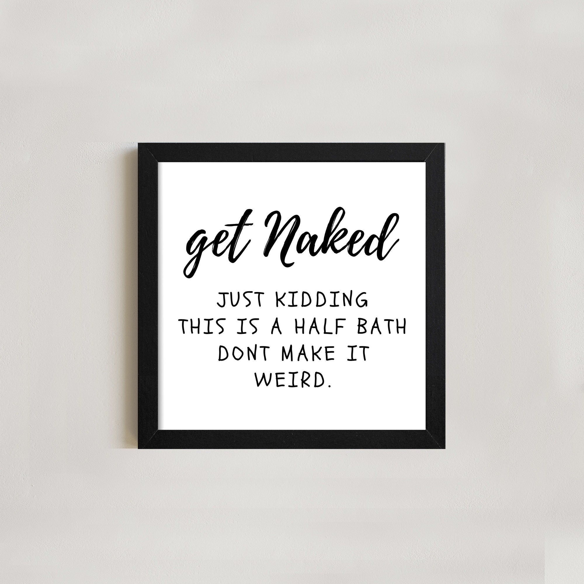 Get Naked Just Kidding This is a Half Bath Framed Sign - Funny Bathroom signs - Bathroom decor
