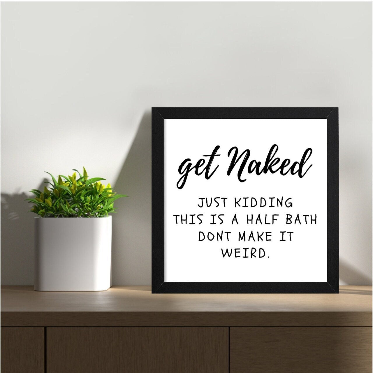 Get Naked Just Kidding This is a Half Bath Framed Sign - Funny Bathroom signs - Bathroom decor