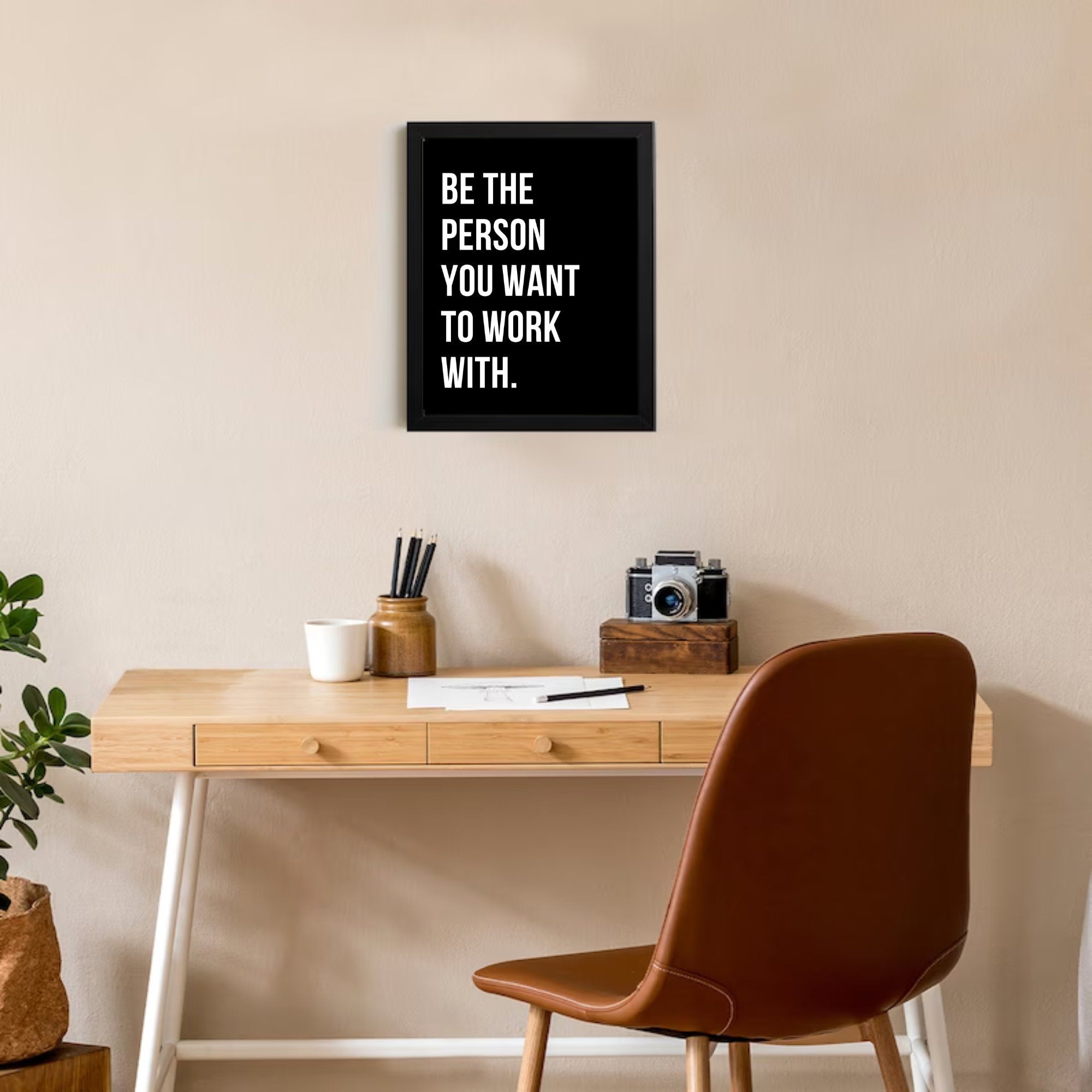 Be The Person You Want To Work With Framed - Motivational Positive Inspirational sign - Office Wall art - Inspirational Sign