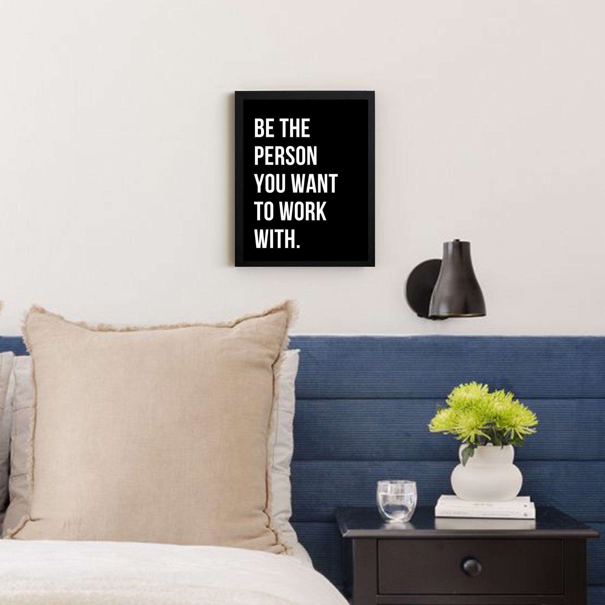 Be The Person You Want To Work With Framed - Motivational Positive Inspirational sign - Office Wall art - Inspirational Sign